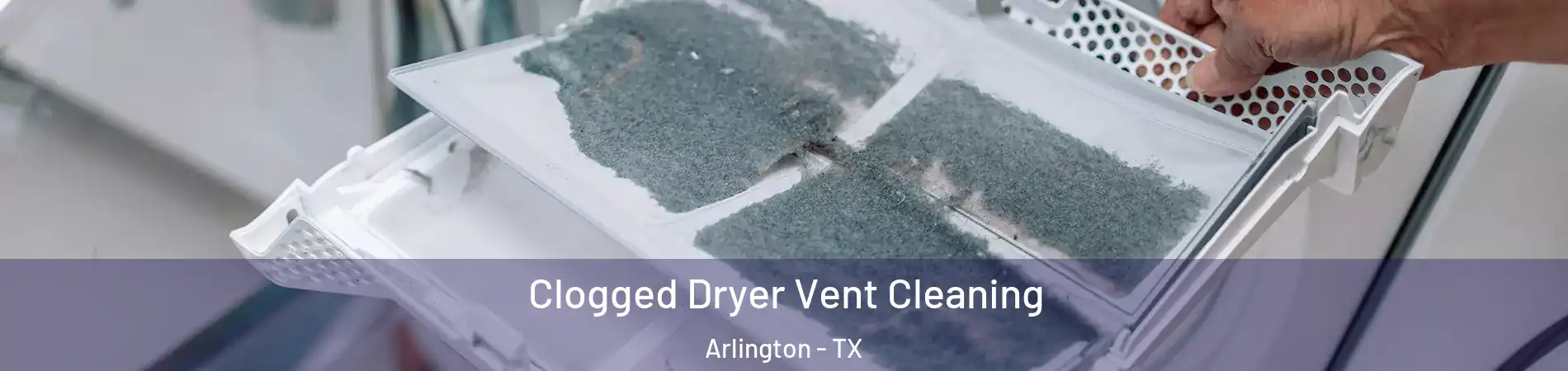 Clogged Dryer Vent Cleaning Arlington - TX